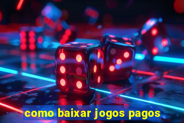 como baixar jogos pagos